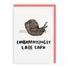 And Here We Are Birthday Cards*Embarrassingly Late Greeting Card