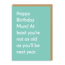 Twin Pines Birthday Cards*Happy Birthday Mum, Not As Old As Next Year Card | Ohh Deer