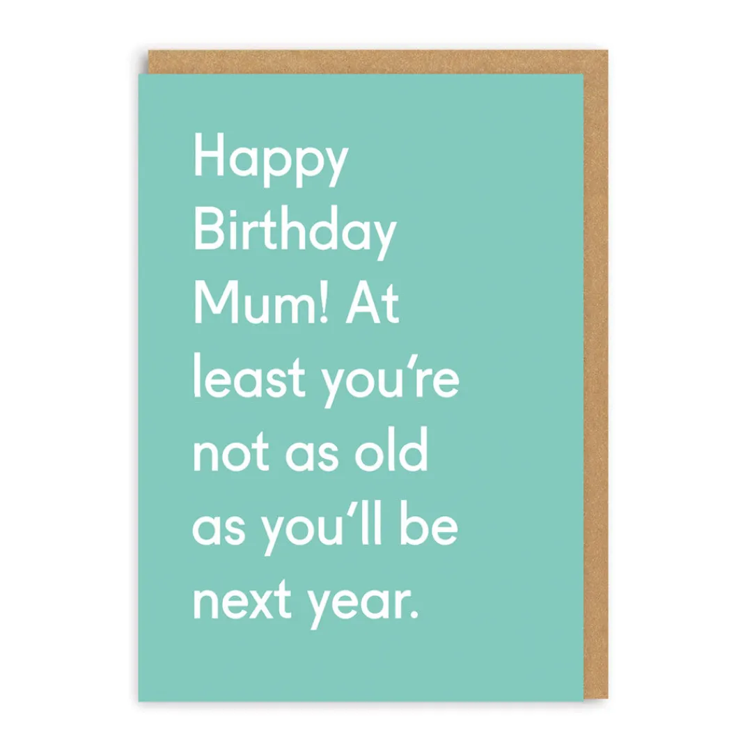 Twin Pines Birthday Cards*Happy Birthday Mum, Not As Old As Next Year Card | Ohh Deer