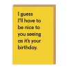 Twin Pines Birthday Cards*I Guess I'll Have To Be Nice Birthday Greeting Card