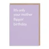 Twin Pines Birthday Cards*It's Only Your Mother Flippin' Birthday Card | Ohh Deer