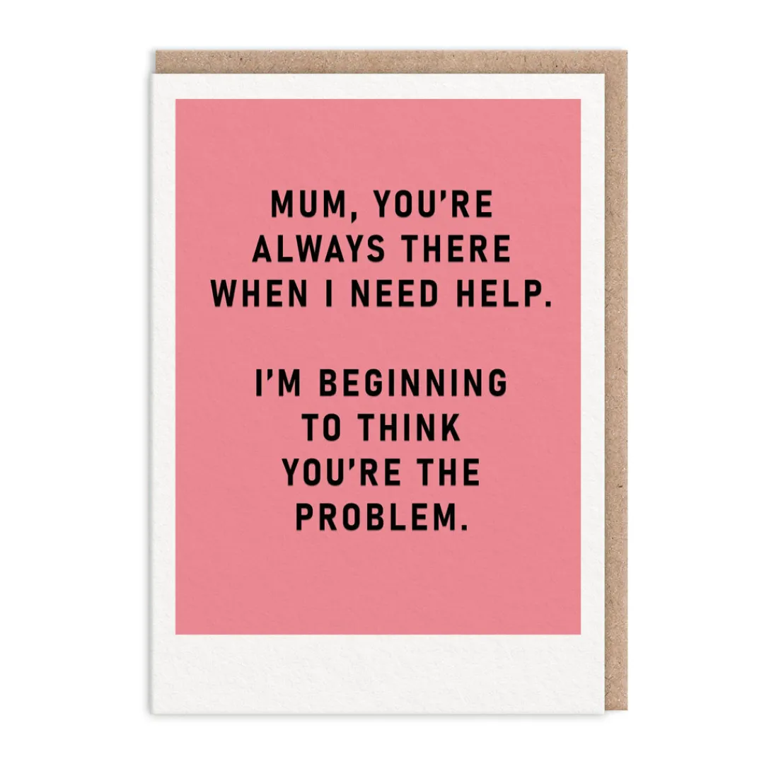Barry Dunstall Mother's Day Cards*Mum, You're The Problem Mother's Day Card