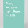 Twin Pines Mother's Day|Birthday*Personalised Mum, You Were Right. There, I Said It Greeting Card | Ohh Deer