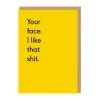 Twin Pines Anniversary|Valentine's Day Cards*Your Face. I Like That Shit. Greeting Card | Ohh Deer
